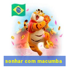 sonhar com macumba